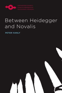 Book Cover for Between Heidegger and Novalis by Peter Hanly