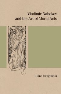 Book Cover for Vladimir Nabokov and the Art of Moral Acts by Dana Dragunoiu