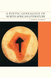Book Cover for A Poetic Genealogy of North African Literature by Thomas C Connolly