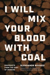 Book Cover for I Will Mix Your Blood With Coal by Oleksandr Mykhed
