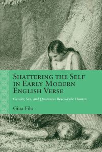 Book Cover for Shattering the Self in Early Modern English Verse by Gina Filo