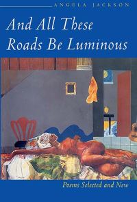 Book Cover for And All These Roads Be Luminous by Angela Jackson