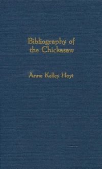 Book Cover for Bibliography of the Chickasaw by Anne Kelley Hoyt