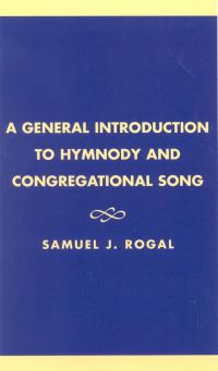 Book Cover for A General Introduction to Hymnody and Congregational Song by Samuel J Rogal