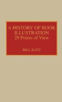 Book Cover for A History of Book Illustration by William A Katz