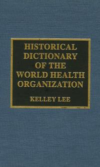 Book Cover for Historical Dictionary of the World Health Organization by Kelley Lee