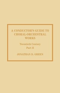 Book Cover for A Conductor's Guide to Choral-Orchestral Works, Twentieth Century, Part II by Jonathan D Green