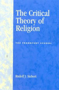 Book Cover for The Critical Theory of Religion by Rudolf J Siebert