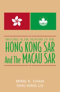 Book Cover for Historical Dictionary of the Hong Kong SAR and the Macao SAR by Ming K. Chan, Shiu Hing Lo