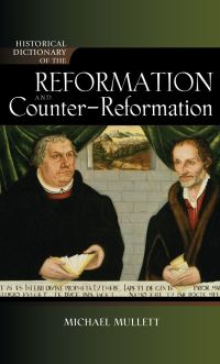 Book Cover for Historical Dictionary of the Reformation and Counter-Reformation by Michael A Mullett