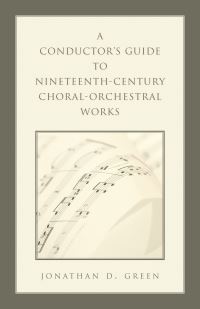 Book Cover for A Conductor's Guide to Nineteenth-Century Choral-Orchestral Works by Jonathan D Green