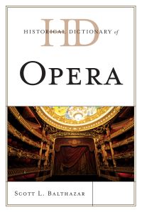 Book Cover for Historical Dictionary of Opera by Scott Leslie Balthazar