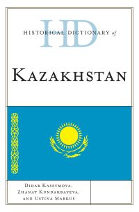 Book Cover for Historical Dictionary of Kazakhstan by Didar Kassymova, Zh. B. Kundakbaeva, Ustina Markus