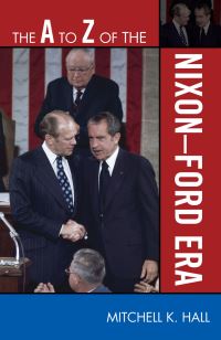 Book Cover for The A to Z of the Nixon-Ford Era by Mitchell K Hall