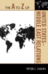 Book Cover for The A to Z of United States-Middle East Relations by Peter L Hahn