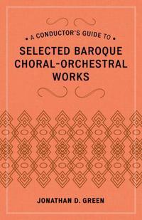 Book Cover for A Conductor's Guide to Selected Baroque Choral-Orchestral Works by Jonathan D Green