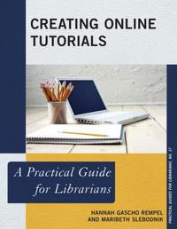 Book Cover for Creating Online Tutorials by Hannah Gascho Rempel, Maribeth Slebodnik