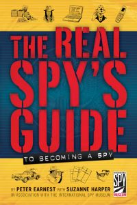 Book Cover for The Real Spy's Guide to Becoming a Spy by Peter Earnest, Suzanne Harper, DC International Spy Museum Washington