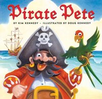 Book Cover for Pirate Pete by Kim Kennedy, Doug Kennedy