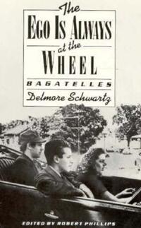 Book Cover for The Ego Is Always at the Wheel by Delmore Schwartz