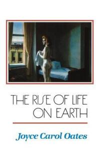 Book Cover for The Rise of Life on Earth by Joyce Carol Oates