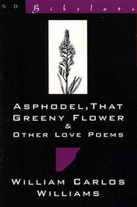 Book Cover for Asphodel, That Greeny Flower & Other Love Poems by William Carlos Williams