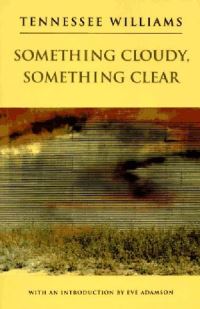 Book Cover for Something Cloudy, Something Clear by Tennessee Williams