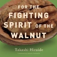 Book Cover for For the Fighting Spirit of the Walnut by Takashi Hiraide, Sawako Nakayasu
