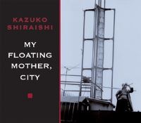 Book Cover for My Floating Mother, City by Kazuko Shiraishi, Yumiko Tsumura, Samuel Grolmes