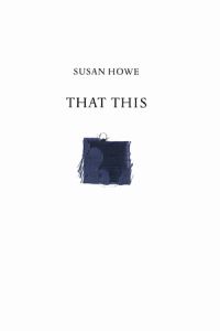 Book Cover for That This by Susan Howe