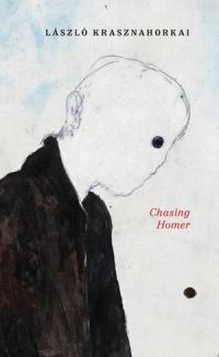 Book Cover for Chasing Homer by László Krasznahorkai, Szilveszter Miklós