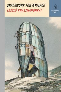 Book Cover for Spadework for a Palace by László Krasznahorkai