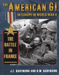 Book Cover for The American GI in Europe World War II. Vol. 3 The Battle in France by J E Kaufmann, H W Kaufmann