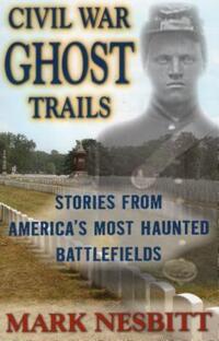 Book Cover for Civil War Ghost Trails by Mark Nesbitt