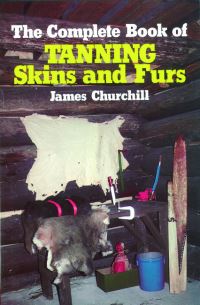 Book Cover for The Complete Book of Tanning Skins and Furs by James E Churchill