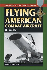Book Cover for Flying American Combat Aircraft by Robin Higham