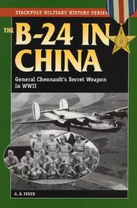 Book Cover for The B-24 in China by Elmer E Haynes, A B Feuer