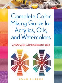 Book Cover for Complete Color Mixing Guide for Acrylics, Oils, and Watercolors by John Barber
