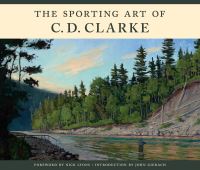 Book Cover for The Sporting Art of C.D. Clarke by C D Clarke, Nick Lyons, John Gierach