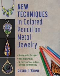 Book Cover for New Techniques in Colored Pencil on Metal Jewelry by Roxan OBrien