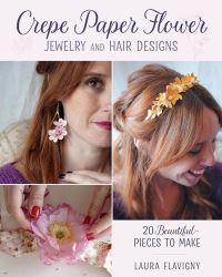 Book Cover for Crepe Paper Flower Jewelry and Hair Designs by Laura Flavigny