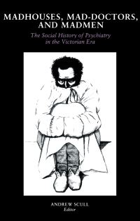 Book Cover for Madhouses, Mad-Doctors, and Madmen by Andrew Scull