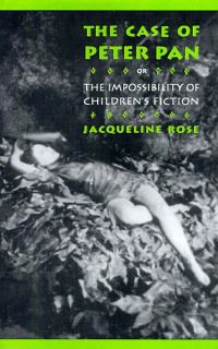 Book Cover for The Case of Peter Pan, or, The Impossibility of Children's Fiction by Jacqueline Rose