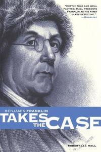 Book Cover for Benjamin Franklin Takes the Case by Robert Lee Hall