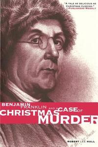 Book Cover for Benjamin Franklin and a Case of Christmas Murder by Robert Lee Hall