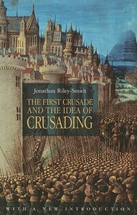 Book Cover for The First Crusade and the Idea of Crusading by Jonathan Riley-Smith