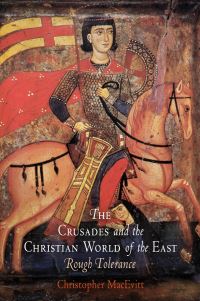 Book Cover for The Crusades and the Christian World of the East by Christopher MacEvitt