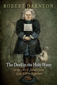 Book Cover for The Devil in the Holy Water, or, the Art of Slander from Louis XIV to Napoleon by Robert Darnton