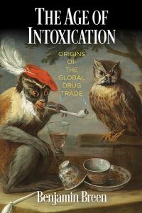 Book Cover for The Age of Intoxication by Benjamin Breen