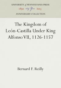 Book Cover for The Kingdom of León-Castilla Under King Alfonso VII, 1126-1157 by Bernard F Reilly